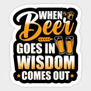 When beer goes in, wisdom comes out Sticker